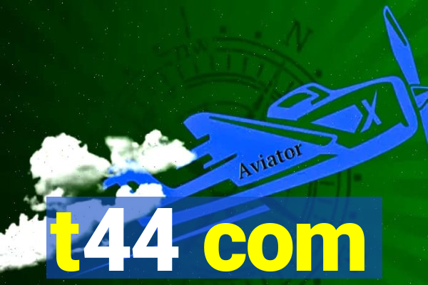 t44 com